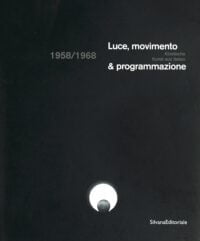 Luce, movimento & programmazione. 1958/1968