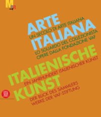 Un secolo di arte italiana. Lo sguardo del collezionista. Opere dalla Fondazione VAF