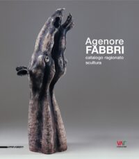Agenore Fabbri. Catalogo ragionato. Scultura