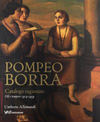 Pompeo Borra. Catalogo ragionato. Oli e tempere 1914-1959